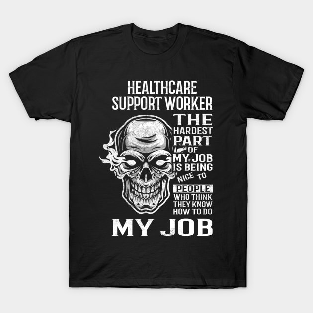 Healthcare Support Worker T Shirt - The Hardest Part Gift Item Tee T-Shirt by candicekeely6155